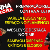 PREPARAÇÃO RELÂMPAGO CONTRA ATLÉTICO-MG | VARELA QUER MAIS ESPAÇO NO FLA | WESLEY SE DESTACA NO TIME