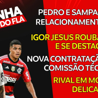 PEDRO E SAMPAOLI EM RELACIONAMENTO FRIO | IGOR JESUS SE DESTACA | RIVAL EM MOMENTO DELICADO