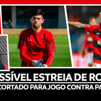 POSSÍVEL ESTREIA DE ROSSI | VIDAL É CORTADO PARA JOGO CONTRA PALMEIRAS | REVELAÇÕES DE MARINHO