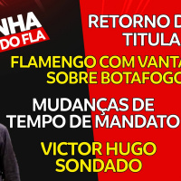 RETORNO DE UM TITULAR | FLAMENGO COM VANTAGEM SOBRE BOTAFOGO | VICTOR HUGO SONDADO