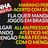 ALLAN PRESSIONA PARA JOGAR NO FLAMENGO | MARINHO PERTO DO SÃO PAULO | PULGAR VOANDO NO MENGÃO