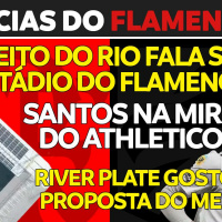 PREFEITO FALA DO ESTÁDIO DO FLAMENGO | PROPOSTA POR DE LA CRUZ AGRADA RIVER PLATE | SANTOS DE SAÍDA