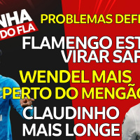 WENDEL PERTO DO FLAMENGO | CLAUDINHO DISTANTE | SAF DO MENGÃO | PROBLEMAS NA DEFESA