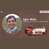 Do grão à Barra #73 - Nestlé faz investimento pesado em projeto inclusivo para atender produtores de cacau e alavancar produção sustentável no Brasil