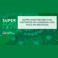 Super Agro recebe 6 mil visitantes em Londrina com foco em negócios