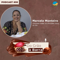 Do Grão à Barra #95 - Herança dos coronéis do cacau: Conheça a história de uma produção de chocolate que vai além do campo, ultrapassa fronteiras e ac