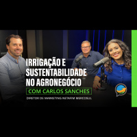 Podcast do NA - Irrigação e sustentabilidade no agronegócio