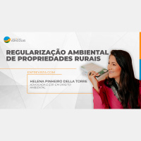 Regularização Ambiental de Propriedades Rurais, Entrevista com Helena Pinheiro Della Torre - Advogada e Esp. em Direito Ambiental