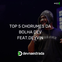 DNE 422 - Top 5 Chorumes da Bolha Dev Feat Deyvin
