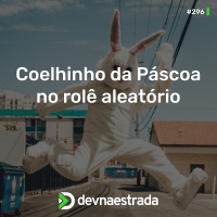 DNE 296 - RandomCast #2 - Coelhinho da Páscoa no rolê aleatório