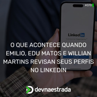 DNE 370 - O que acontece quando Emilio, Edu e Will revisam seus perfis no LinkedIn