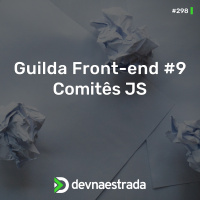 DNE 298 - Guilda Front-end #9 - Comitês JS