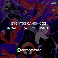 DNE 413 - Eventos Canônicos da Carreira Tech - Parte 1