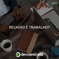 DNE 372 - Reunião é trabalho?