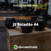 DNE 337 - Guilda Frontend #17 - Série: JS Boladão #4