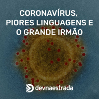 DNE 240 - Coronavírus, Piores Linguagens para Aprender e o Grande Irmão