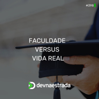 DNE 398 - Faculdade versus Vida Real