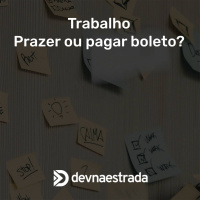 DNE 267 - Trabalho. Prazer ou pagar boleto?