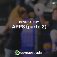 DevHealthy #13 - Apps (parte 2)
