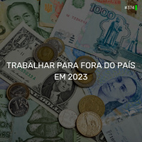 DNE 374 - Trabalhar pra fora do país em 2023