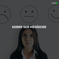 DNE 378 - Sobre ser Medíocre