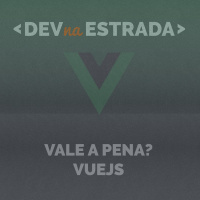 DNE 138 - Vale a pena VueJS?