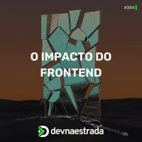 DNE 344 - O Impacto do Frontend