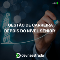 DNE 369 - Gestão de carreira depois do nível sênior