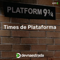 DNE 311 - Times de Plataforma