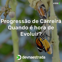 DNE 308 - Progressão de Carreira - Quando é hora de evoluir?
