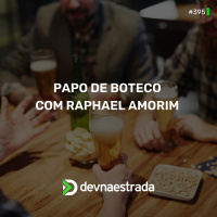 DNE 395 - Papo de boteco com Raphael Amorim