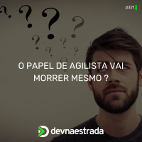 DNE 371 - O Papel de agilista vai morrer mesmo?
