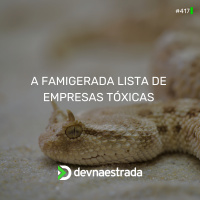 DNE 417 - A Famigerada Lista de Empresas Tóxicas