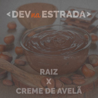 DNE 94 - Desenvolvedor Raiz X Creme de Avelã