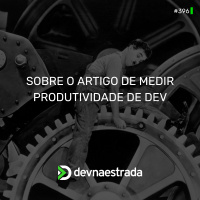 DNE 396 - Sobre o Artigo de Medir Produtividade De Dev