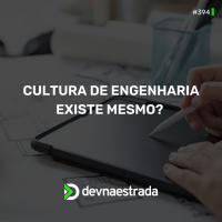 DNE 394 - Cultura de Engenharia existe mesmo?