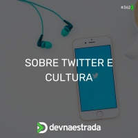 DNE 362 - Sobre o Twitter e Cultura