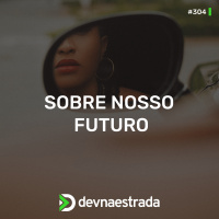 DNE 304 - Sobre Nosso Futuro