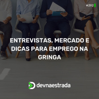 DNE 392 - Entrevistas, Mercado e Dicas para emprego na gringa