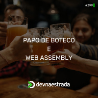 DNE 399 - Papo de Boteco e Web Assembly