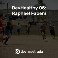 DevHealthy 05: Raphael Fabeni