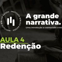 A Grande Narrativa - Aula 04 - Redenção