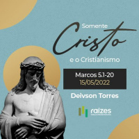 Somente Cristo e o Cristianismo - Marcos 5.1-20 - Deivson Torres