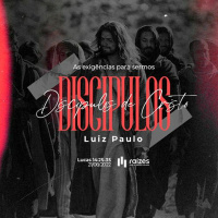As exigências para os discípulos - Luiz Paulo da Silva - 21/08/2022