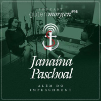 16: Janaína Paschoal além do impeachment