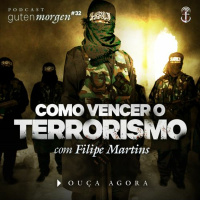 32: Como vencer o terrorismo - com Filipe Martins
