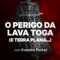 86: O perigo da Lava Toga (e Terra plana...) com Evandro Pontes