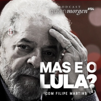 54: Mas e o Lula? - com Filipe Martins