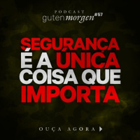57: Segurança é a única coisa que importa
