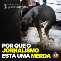 93: Por que o jornalismo está uma merda